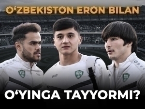 O‘zbekiston Eron bilan o‘yinga tayyormi?