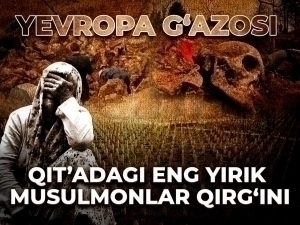 Yevropa G‘azosi. Qit’adagi eng yirik musulmonlar qirg‘ini