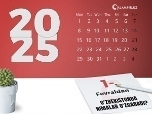 1 fevraldan nimalar o‘zgaradi?