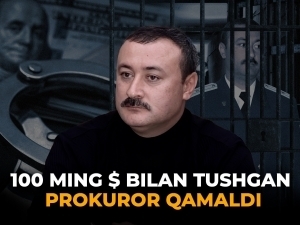 100 ming $ bilan tushgan prokuror qamaldi