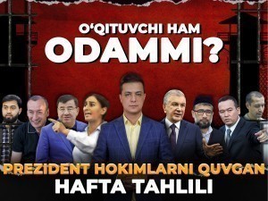 O‘qituvchi ham odammi? Prezident hokimlarni quvgan hafta tahlili