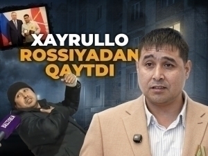 Kamsitilgan migrant endi qahramon. Xayrullo Rossiyadan qaytdi