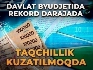 Davlat byudjetida rekord darajada taqchillik kuzatilmoqda