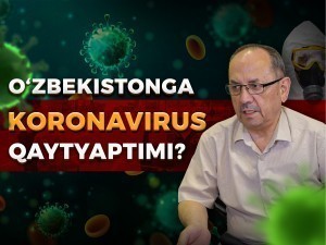 O‘zbekistonga yana koronavirus qaytyaptimi?