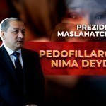 Pedofillarga eng og‘ir jazoni qo‘llagan bo‘lardim – Prezident maslahatchisi