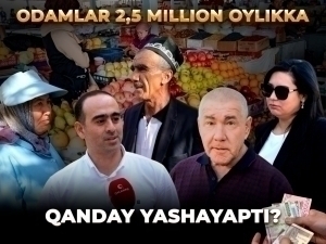 Odamlar 2,5 million oylikka qanday yashayapti?