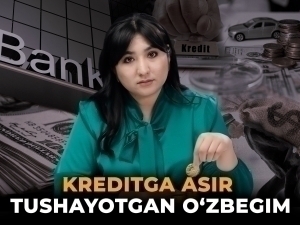 Kreditga asir tushayotgan o‘zbegim