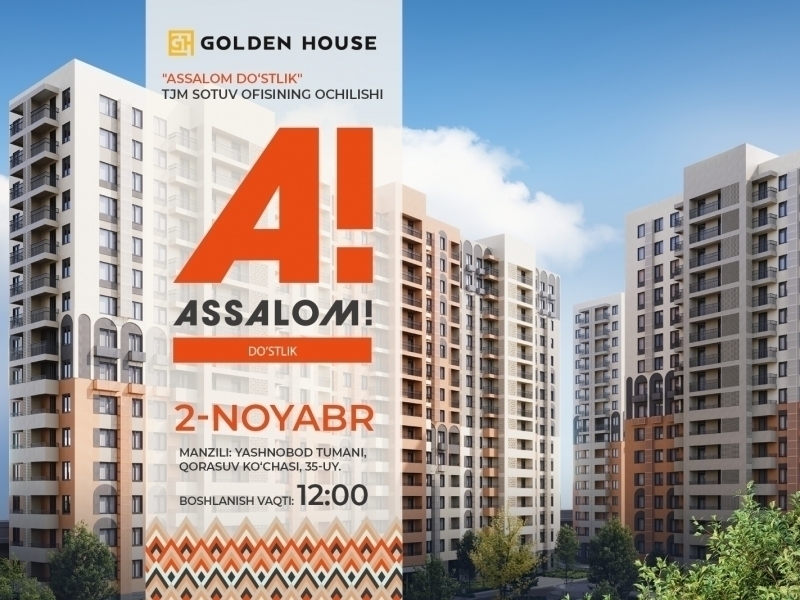 Golden House “Assalom Do‘stlik” сотув офисининг очилишига таклиф қилади: меҳмонлар учун махсус шартлар ва совғалар!