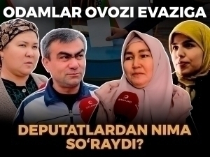 Odamlar o‘z ovozi evaziga deputatlardan nima so‘raydi?